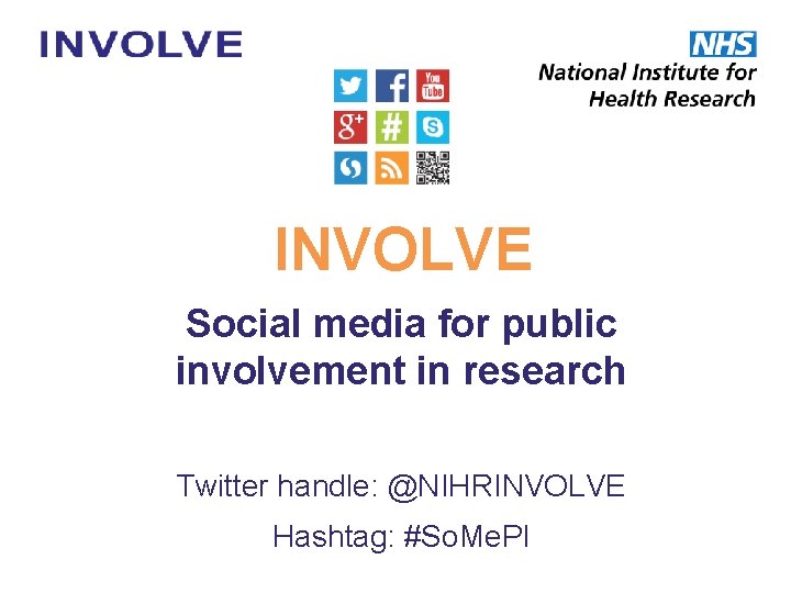 INVOLVE Social media for public involvement in research Twitter handle: @NIHRINVOLVE Hashtag: #So. Me.