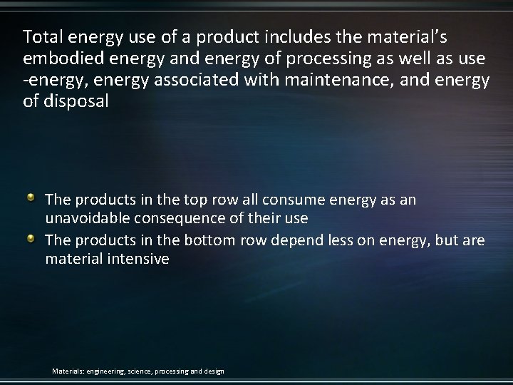 Total energy use of a product includes the material’s embodied energy and energy of