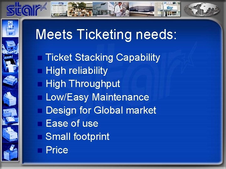 Meets Ticketing needs: Ticket Stacking Capability n High reliability n High Throughput n Low/Easy