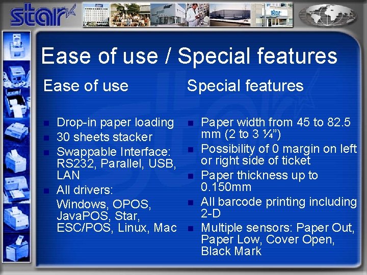 Ease of use / Special features Ease of use n n Drop-in paper loading