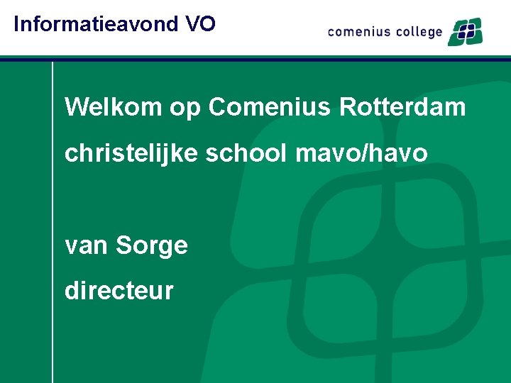 Informatieavond VO Welkom op Comenius Rotterdam christelijke school mavo/havo van Sorge directeur 