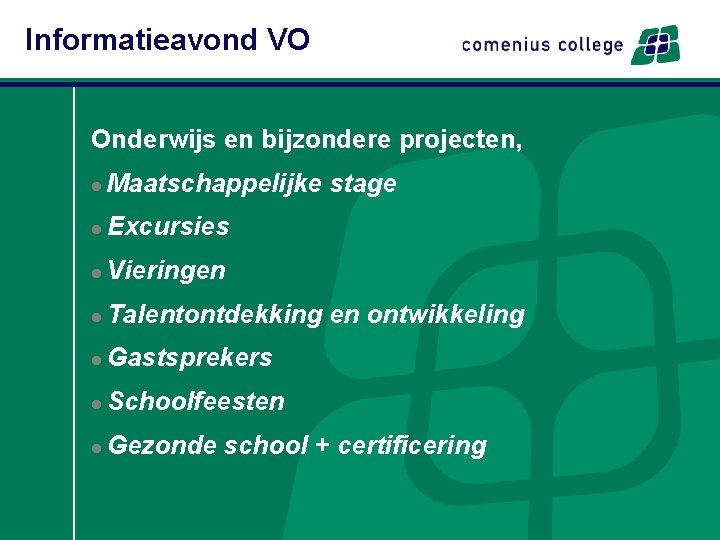 Informatieavond VO Onderwijs en bijzondere projecten, l Maatschappelijke stage l Excursies l Vieringen l