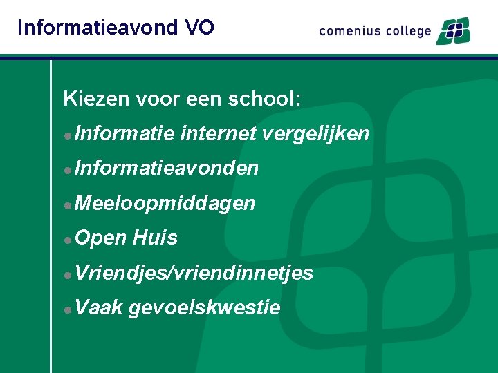 Informatieavond VO Kiezen voor een school: l Informatie internet vergelijken l Informatieavonden l Meeloopmiddagen