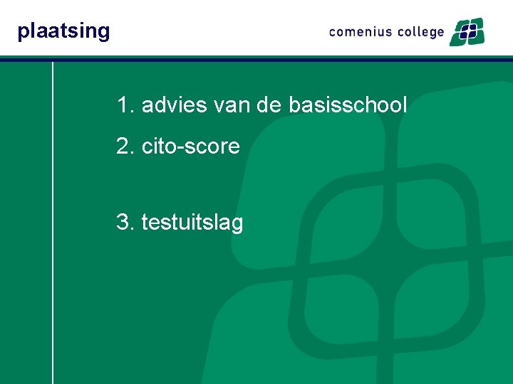 plaatsing 1. advies van de basisschool 2. cito-score 3. testuitslag 