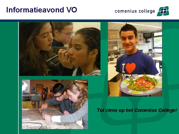 Informatieavond VO Tot ziens op het Comenius College! 