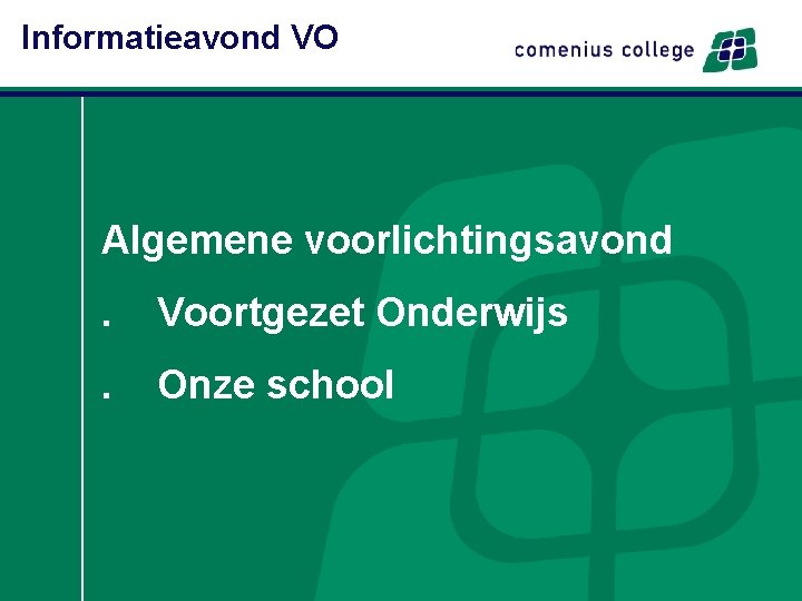 Informatieavond VO Algemene voorlichtingsavond. Voortgezet Onderwijs . Onze school 