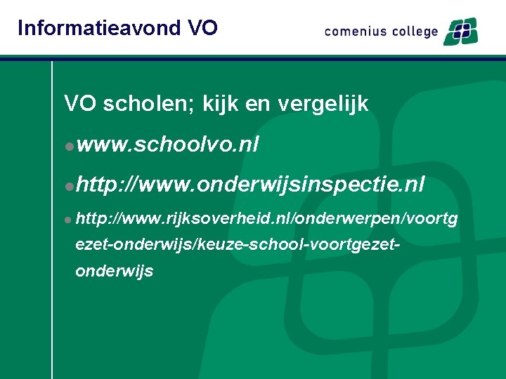 Informatieavond VO VO scholen; kijk en vergelijk l www. schoolvo. nl l http: //www.