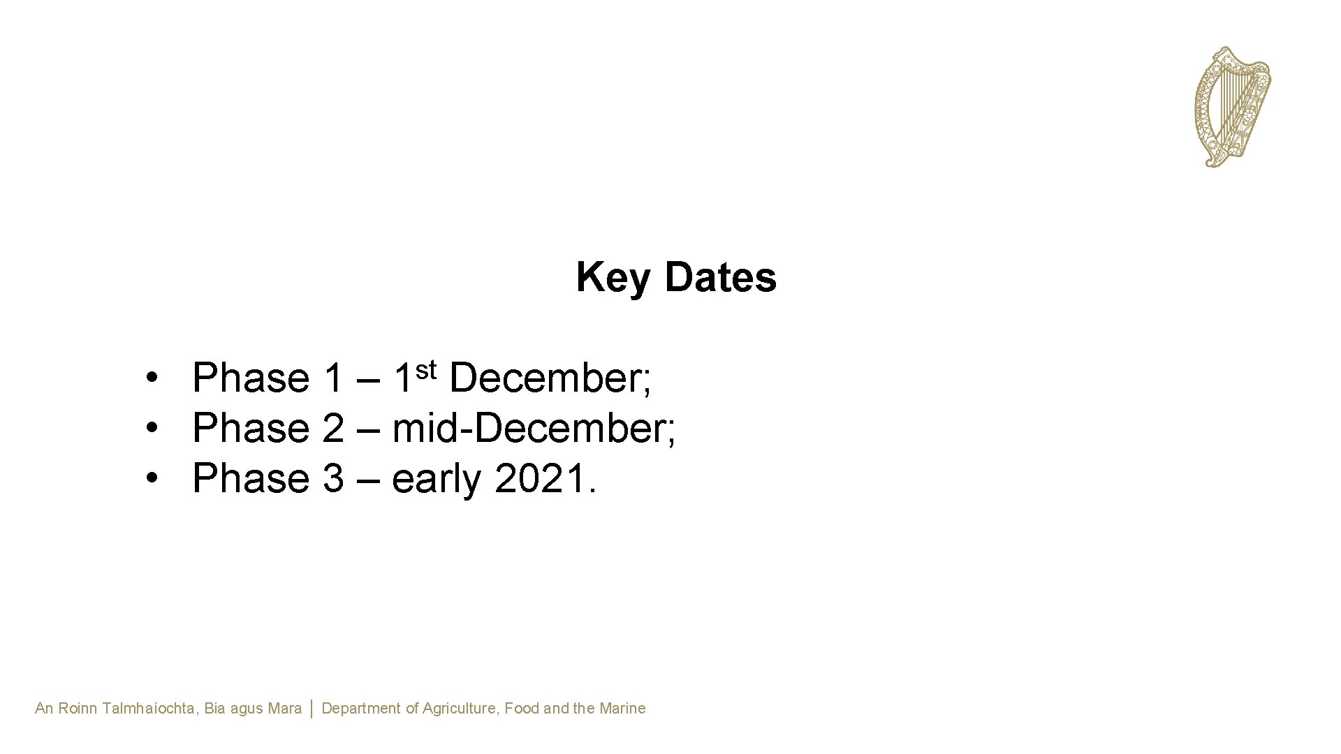 Key Dates • Phase 1 – December; • Phase 2 – mid-December; • Phase