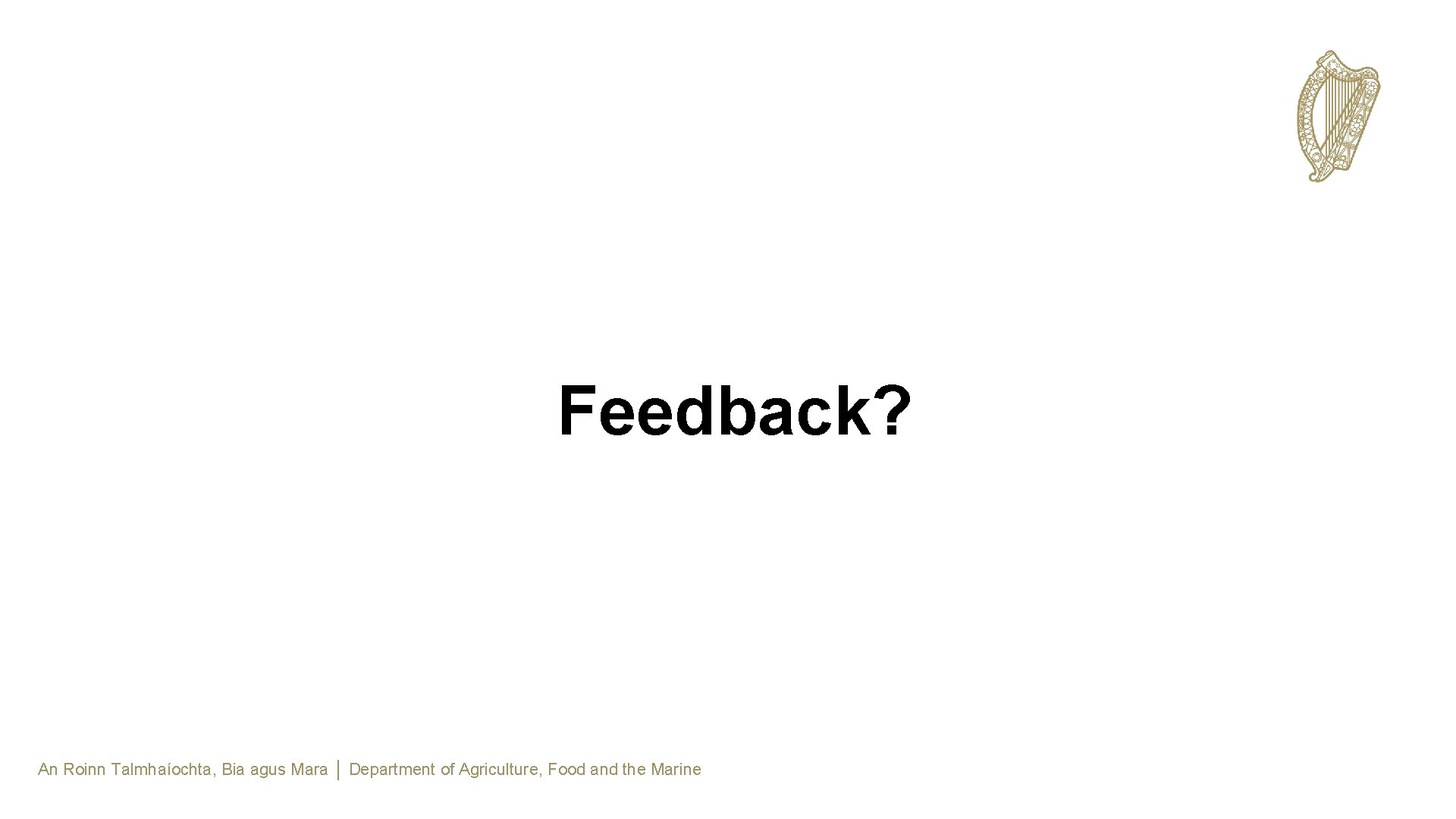 Feedback? An Roinn Talmhaíochta, Bia agus Mara │ Department of Agriculture, Food and the