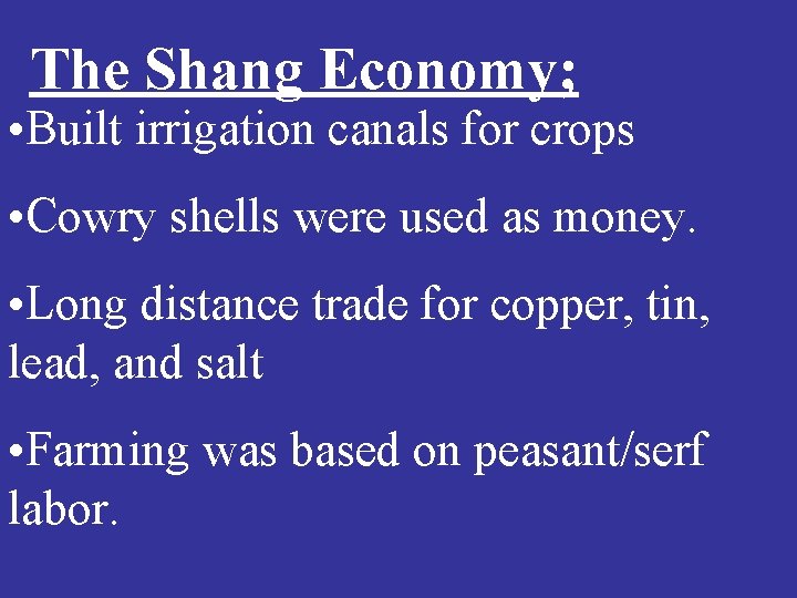 The Shang Economy; • Built irrigation canals for crops • Cowry shells were used