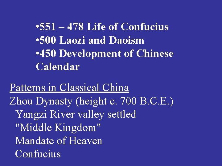  • 551 – 478 Life of Confucius • 500 Laozi and Daoism •
