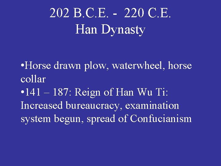 202 B. C. E. - 220 C. E. Han Dynasty • Horse drawn plow,