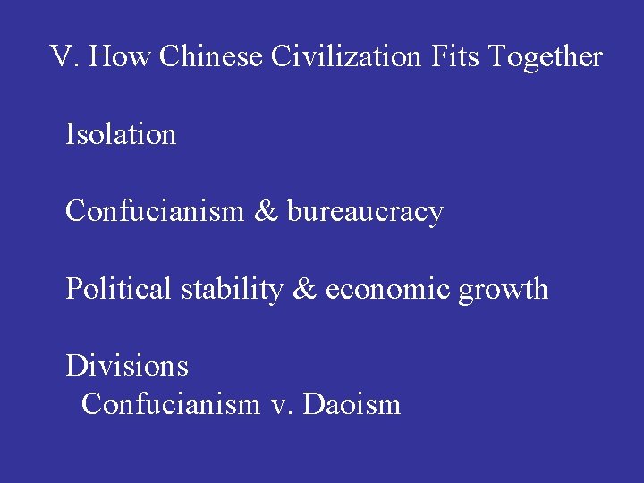 V. How Chinese Civilization Fits Together Isolation Confucianism & bureaucracy Political stability & economic