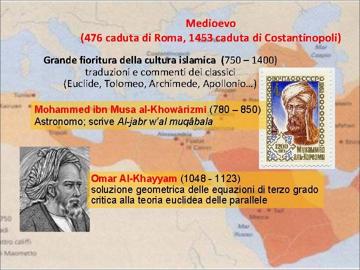 Medioevo (476 caduta di Roma, 1453 caduta di Costantinopoli) Grande fioritura della cultura islamica