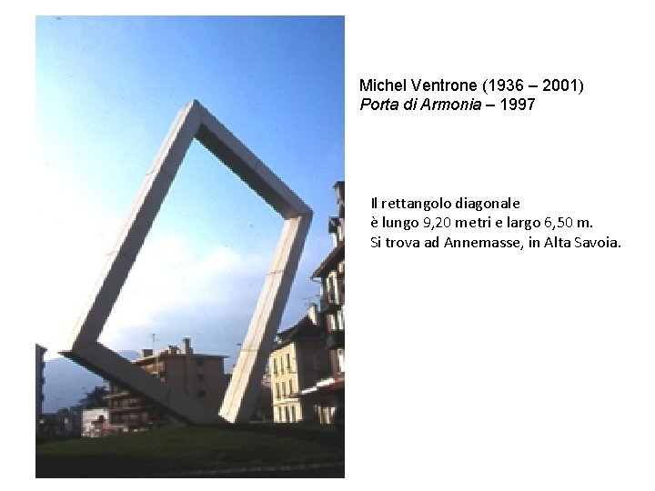 Michel Ventrone (1936 – 2001) Porta di Armonia – 1997 Il rettangolo diagonale è