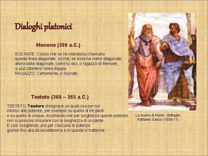 Dialoghi platonici Menone (380 a. C. ) SOCRATE: Coloro che se ne intendono chiamano