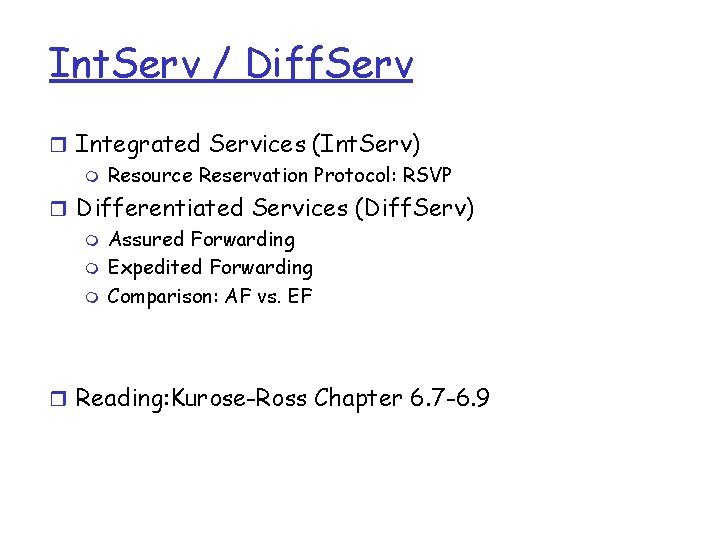 Int. Serv / Diff. Serv r Integrated Services (Int. Serv) m Resource Reservation Protocol: