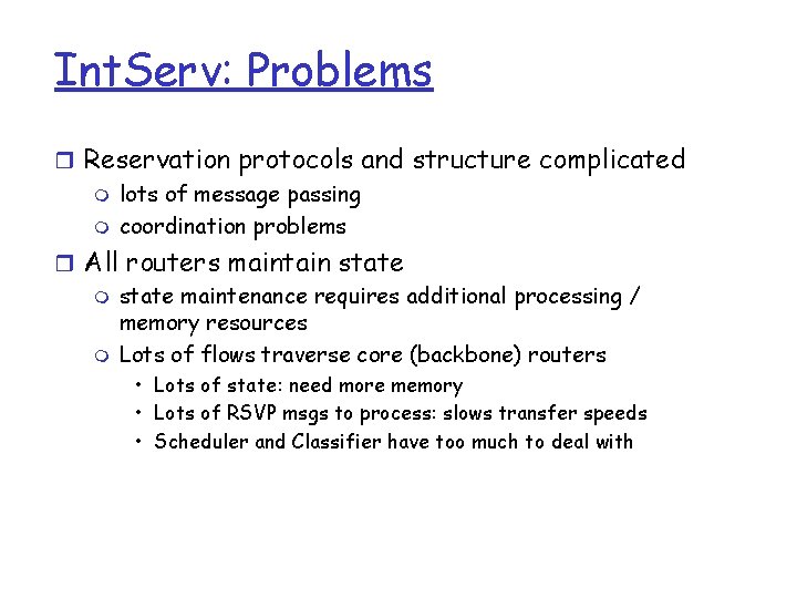 Int. Serv: Problems r Reservation protocols and structure complicated m lots of message passing