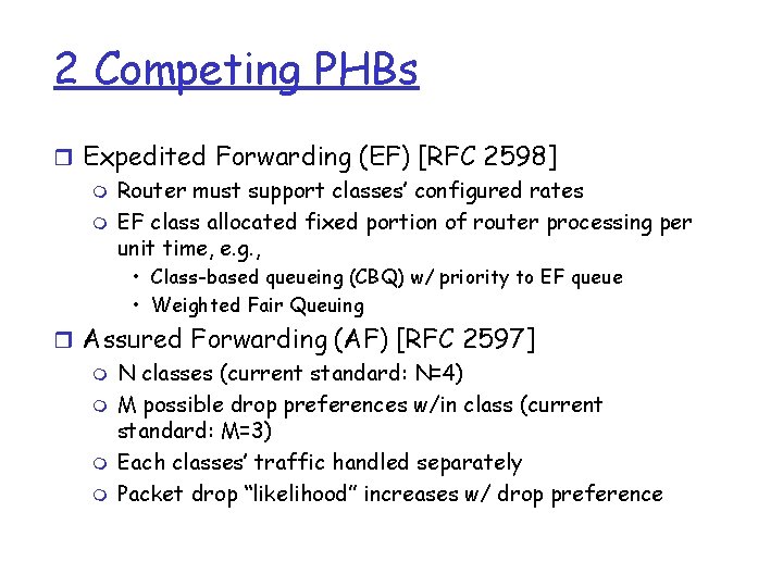 2 Competing PHBs r Expedited Forwarding (EF) [RFC 2598] m Router must support classes’
