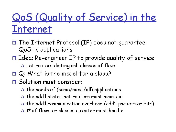 Qo. S (Quality of Service) in the Internet r The Internet Protocol (IP) does