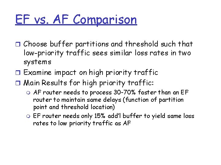EF vs. AF Comparison r Choose buffer partitions and threshold such that low-priority traffic