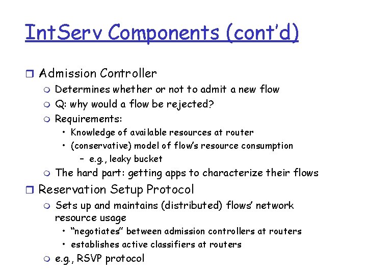 Int. Serv Components (cont’d) r Admission Controller m Determines whether or not to admit
