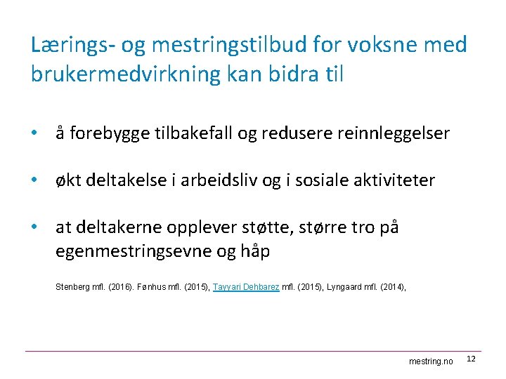 Lærings- og mestringstilbud for voksne med brukermedvirkning kan bidra til • å forebygge tilbakefall