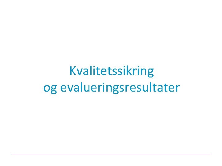 Kvalitetssikring og evalueringsresultater 