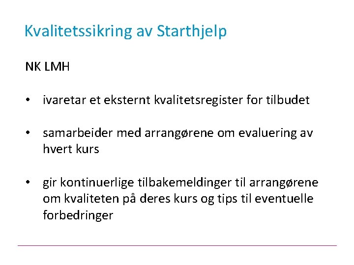 Kvalitetssikring av Starthjelp NK LMH • ivaretar et eksternt kvalitetsregister for tilbudet • samarbeider