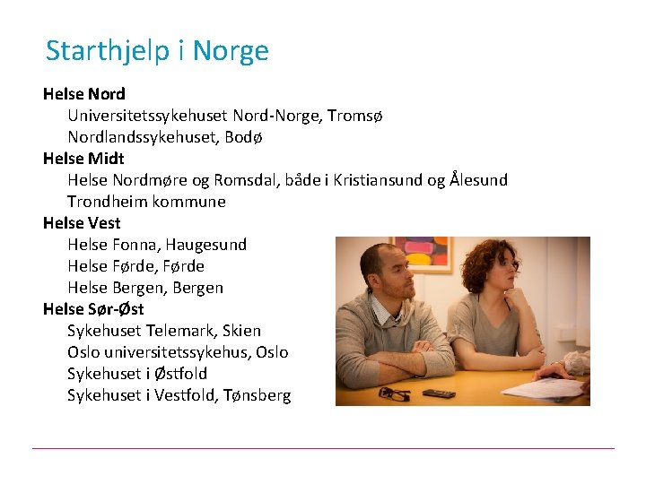 Starthjelp i Norge Helse Nord Universitetssykehuset Nord-Norge, Tromsø Nordlandssykehuset, Bodø Helse Midt Helse Nordmøre