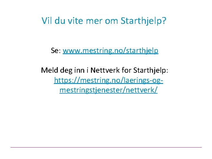 Vil du vite mer om Starthjelp? Se: www. mestring. no/starthjelp Meld deg inn i