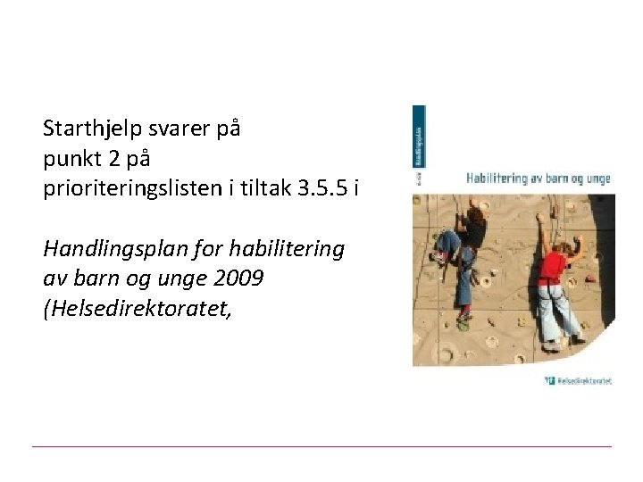 Starthjelp svarer på punkt 2 på prioriteringslisten i tiltak 3. 5. 5 i Handlingsplan