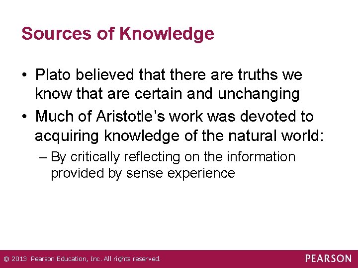 Sources of Knowledge • Plato believed that there are truths we know that are