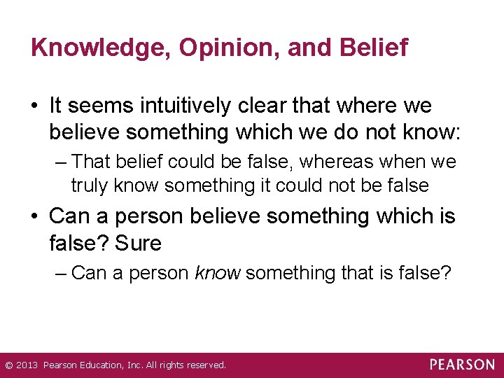 Knowledge, Opinion, and Belief • It seems intuitively clear that where we believe something