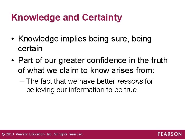 Knowledge and Certainty • Knowledge implies being sure, being certain • Part of our