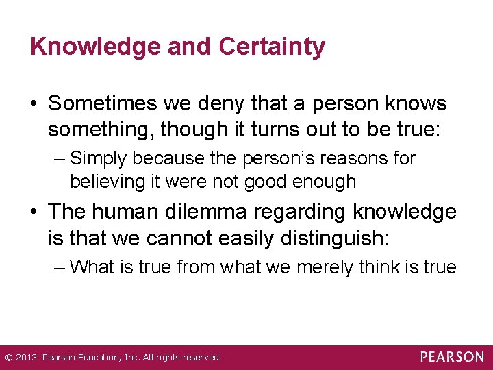 Knowledge and Certainty • Sometimes we deny that a person knows something, though it