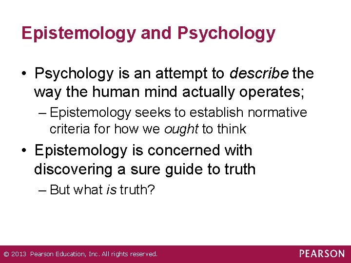 Epistemology and Psychology • Psychology is an attempt to describe the way the human