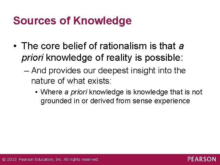Sources of Knowledge • The core belief of rationalism is that a priori knowledge