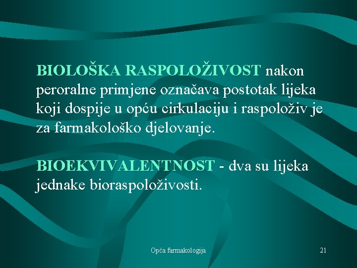 BIOLOŠKA RASPOLOŽIVOST nakon peroralne primjene označava postotak lijeka koji dospije u opću cirkulaciju i