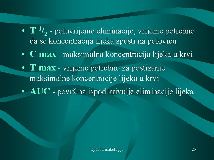  • T 1/2 - poluvrijeme eliminacije, vrijeme potrebno da se koncentracija lijeka spusti