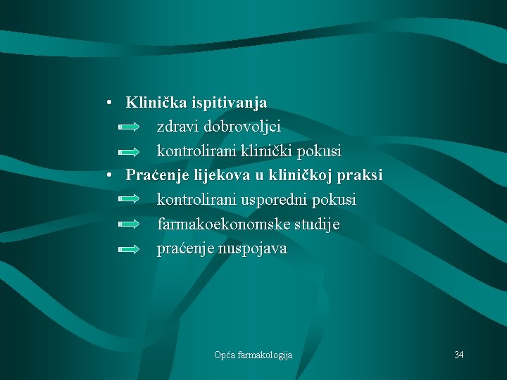  • Klinička ispitivanja zdravi dobrovoljci kontrolirani klinički pokusi • Praćenje lijekova u kliničkoj