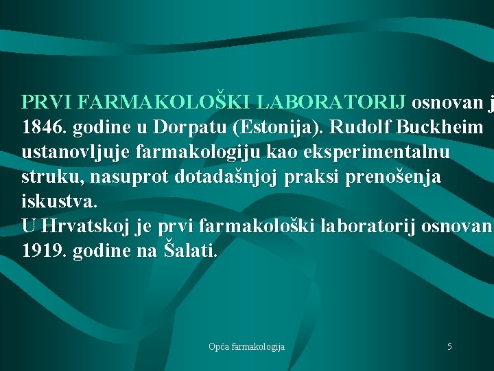 PRVI FARMAKOLOŠKI LABORATORIJ osnovan j 1846. godine u Dorpatu (Estonija). Rudolf Buckheim ustanovljuje farmakologiju