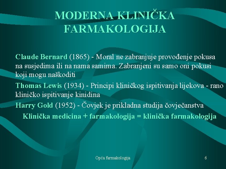 MODERNA KLINIČKA FARMAKOLOGIJA Claude Bernard (1865) - Moral ne zabranjuje provođenje pokusa na susjedima