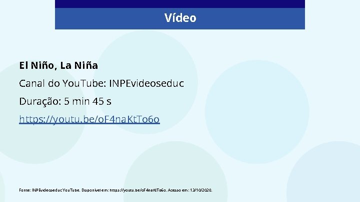 Vídeo El Niño, La Niña Canal do You. Tube: INPEvideoseduc Duração: 5 min 45