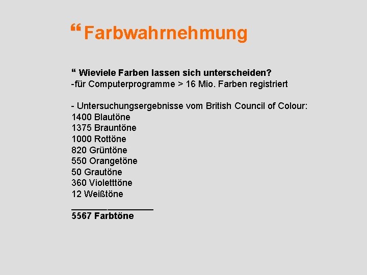  Farbwahrnehmung Wieviele Farben lassen sich unterscheiden? -für Computerprogramme > 16 Mio. Farben registriert