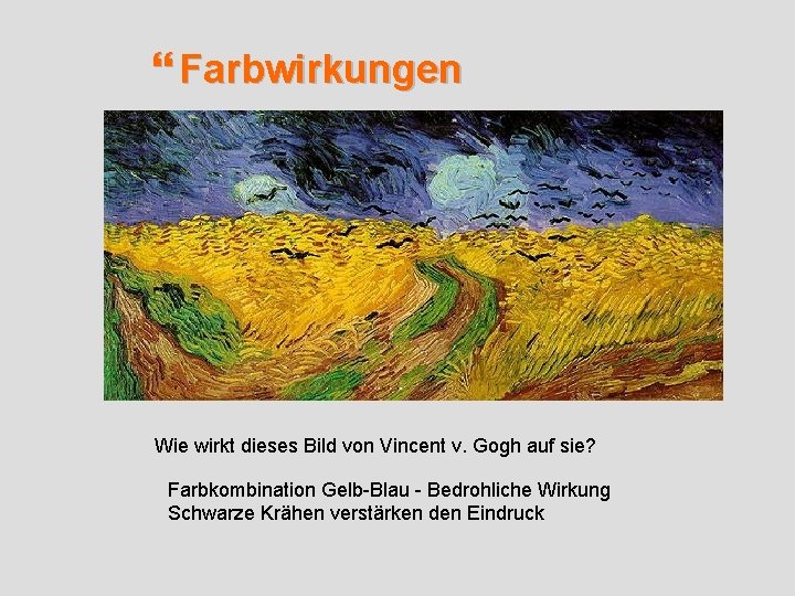  Farbwirkungen Wie wirkt dieses Bild von Vincent v. Gogh auf sie? Farbkombination Gelb-Blau