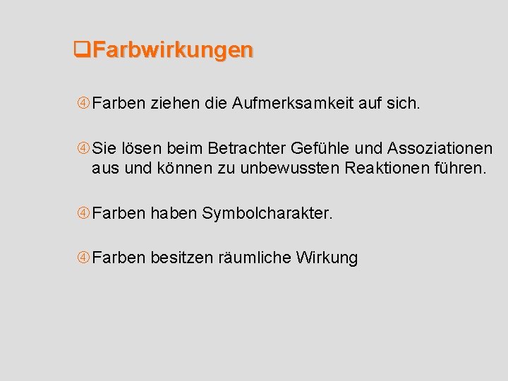 q. Farbwirkungen Farben ziehen die Aufmerksamkeit auf sich. Sie lösen beim Betrachter Gefühle und