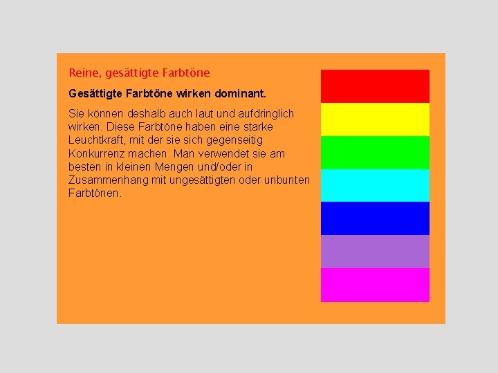 Reine, gesättigte Farbtöne Gesättigte Farbtöne wirken dominant. Sie können deshalb auch laut und aufdringlich