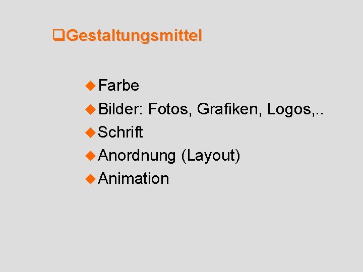 q. Gestaltungsmittel u Farbe u Bilder: Fotos, Grafiken, Logos, . . u Schrift u