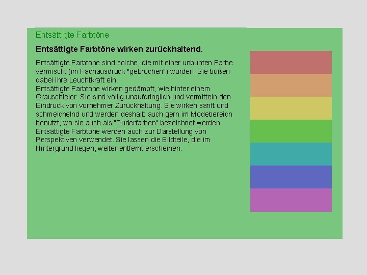 Entsättigte Farbtöne wirken zurückhaltend. Entsättigte Farbtöne sind solche, die mit einer unbunten Farbe vermischt